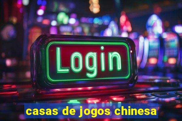 casas de jogos chinesa